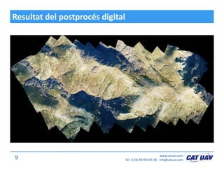 Resultat del postprocés digital
www.catuav.com
Tel. (+34) 93 830 05 30 ∙ info@catuav.com9
 