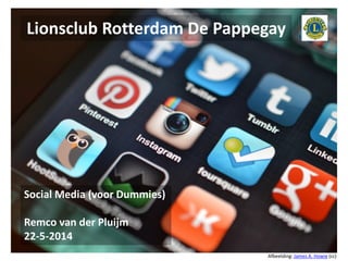 Lionsclub Rotterdam De Pappegay 
Social Media (voor Dummies) Remco van der Pluijm 22-5-2014 
Afbeelding: James A. Howie (cc)  
