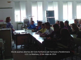 Día de puertas abiertas del Ciclo Formativo de Farmacia y Parafarmacia
I.E.S. La Madraza, 22 de mayo de 2014
 