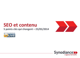 SEO et contenu
5 points clés qui changent – 23/05/2014
 
