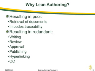 Why Lean Authoring?
©20140523 13Lean authoring of Module 3
Resulting in poor:
•Retrieval of documents
•Impedes traceability
Resulting in redundant:
•Writing
•Review
•Approval
•Publishing
•Hyperlinking
•QC
 