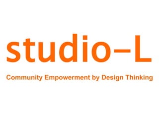 studio-L
Community Empowerment by Design Thinking
 
