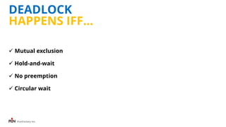iFunFactory Inc.
DEADLOCK
HAPPENS IFF…
 Mutual exclusion
 Hold-and-wait
 No preemption
 Circular wait
 