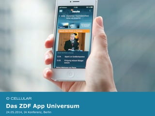 Das ZDF App Universum
24.05.2014, IA Konferenz, Berlin
 