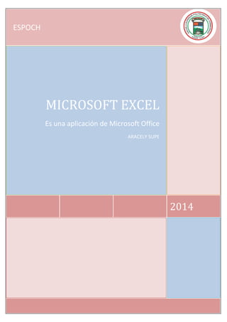 0
2014
MICROSOFT EXCEL
Es una aplicación de Microsoft Office
ARACELY SUPE
ESPOCH
 