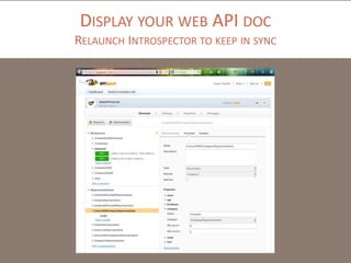 DISPLAY YOUR WEB API DOC
RELAUNCH INTROSPECTOR TO KEEP IN SYNC
 