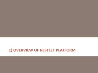 1) OVERVIEW OF RESTLET PLATFORM
 