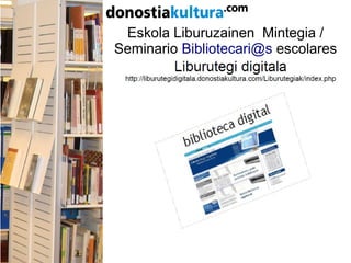 Eskola Liburuzainen Mintegia /
Seminario Bibliotecari@s escolares
 