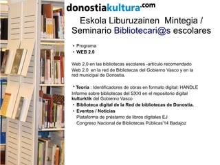 Eskola Liburuzainen Mintegia /
Seminario Bibliotecari@s escolares
●
Programa
●
WEB 2.0
Web 2.0 en las bibliotecas escolare...