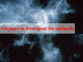 Intussen in dino-land: De stofwolk
 