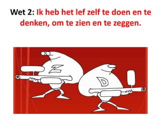 Wet 2: Ik heb het lef zelf te doen en te
denken, om te zien en te zeggen.
 