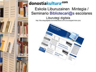 Eskola Liburuzainen Mintegia /
Seminario Bibliotecari@s escolares
 