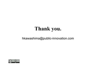Thank you.
	
  
	
  
hkawashima@public-innovation.com
	
 
