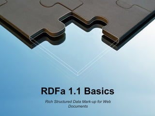 RDFa 1.1 Basics
Rich Structured Data Mark-up for Web
Documents
 