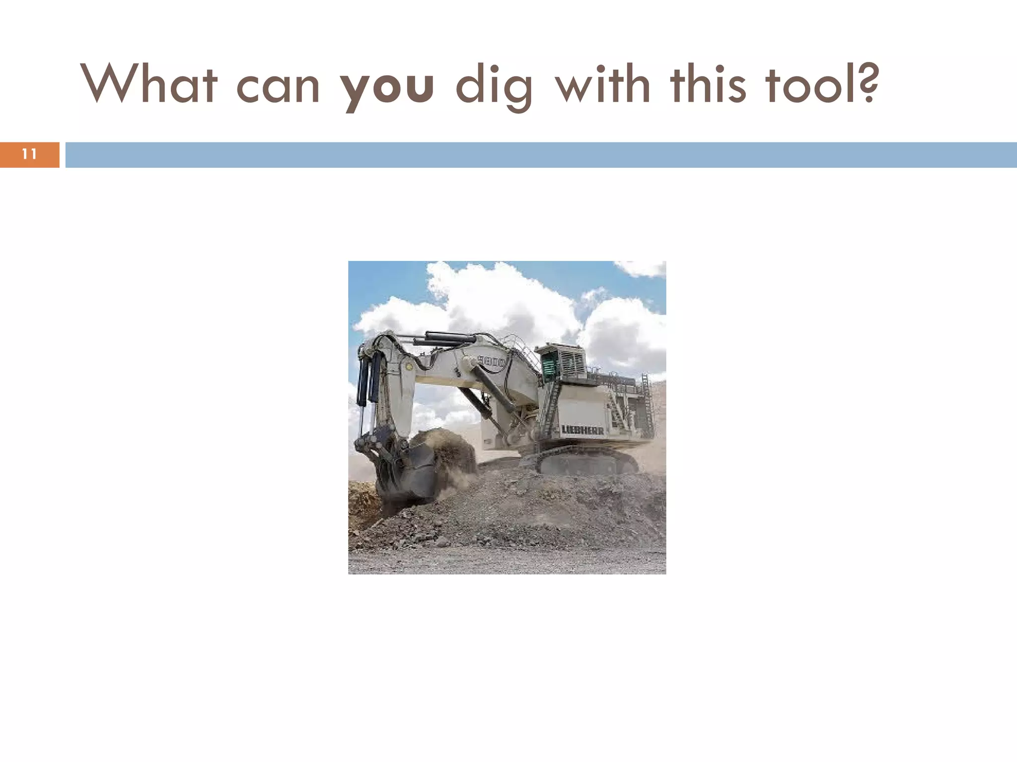 What can you dig with this tool?
11
 