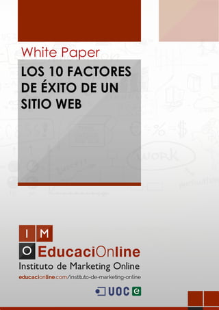 White Paper
LOS 10 FACTORES
DE ÉXITO DE UN
SITIO WEB
White Paper
LOS 10 FACTORES
DE ÉXITO DE UN
SITIO WEB
 
