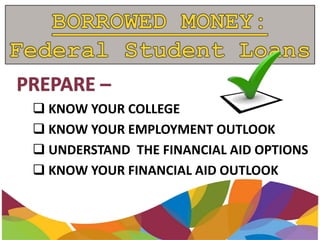  KNOW YOUR COLLEGE
 KNOW YOUR EMPLOYMENT OUTLOOK
 UNDERSTAND THE FINANCIAL AID OPTIONS
 KNOW YOUR FINANCIAL AID OUTLOOK
 