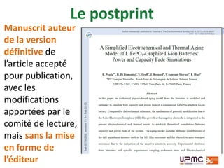 La position des éditeurs
Preprint Postprint PDF éditeur
Nature OK Embargo 6 mois Non
Proceedings of the National
Academy of Sciences
OK OK Non
Science OK Embargo 6 mois Non
Elsevier OK OK Non
Springer OK Embargo 12 mois Non
American Astronomical
Society
OK OK OK
IOP OK Embargo 12 mois Non
 