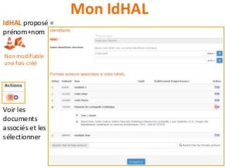 Voir les
documents
associés et les
sélectionner
Mon IdHAL
IdHAL proposé =
prénom+nom
Non modifiable
une fois créé
 