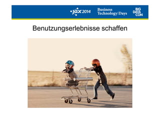 Benutzungserlebnisse schaffen
 