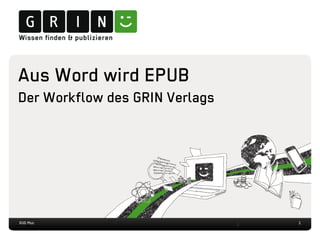 1
Aus Word wird EPUB
Der Workflow des GRIN Verlags
XUG Muc
 