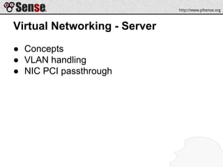 Virtual Networking - Server
● Concepts
● VLAN handling
● NIC PCI passthrough
 