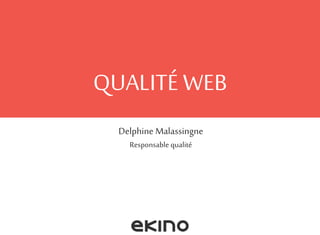 QUALITÉ WEB
Delphine Malassingne
Responsable qualité
 