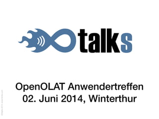OOtalks2014,www.frentix.com
OpenOLAT Anwendertreffen
02. Juni 2014, Winterthur
 