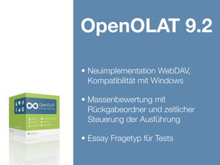 OOtalks2014,www.frentix.com
OpenOLAT 9.3
• Verbesserung Bewertungswerkzeug,
Bewertungs- und Download-Tools
direkt beim Baustein
• Update bestehender Benutzer beim
Datenimport Wizard
• Ressourcenordner immer schreibbar
• Neues Sicherheitsmodul für XSS
Konﬁguration
 