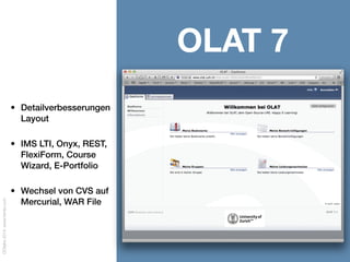 OOtalks2014,www.frentix.com
OpenOLAT 8• Neues Layout,
neue Icons
• Krümelpfad in
Kurswerkzeugen
• Refactoring Gruppen
Datenodell, Chatmodul
• OpenMeetings,
Mitgliederverwaltung
Datenschutz, Chat,
D&D Kurseditor
• Diverse
Verbesserungen
• Wechsel von CVS auf
Mercurial
 