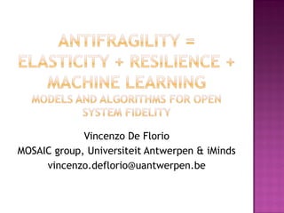 Vincenzo De Florio
MOSAIC group, Universiteit Antwerpen & iMinds
vincenzo.deflorio@uantwerpen.be
 