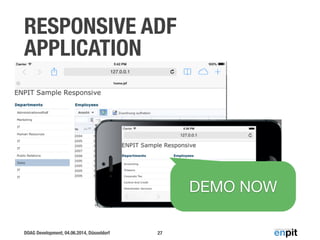 DOAG Development, 04.06.2014, Düsseldorf
RESPONSIVE ADF
APPLICATION
27
DEMO NOW
 
