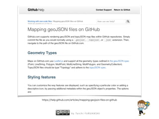 b y Ta i c h i F U R U H A S H I
https://help.github.com/articles/mapping-geojson-ﬁles-on-github
 
