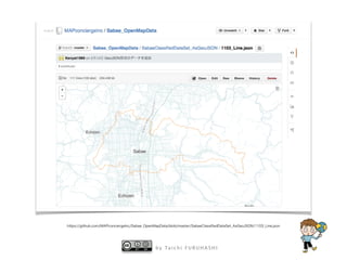 b y Ta i c h i F U R U H A S H I
https://github.com/MAPconciergeInc/Sabae_OpenMapData/blob/master/SabaeClassiﬁedDataSet_AsGeoJSON/1103_Line.json
 