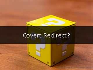 Covert  Redirect?
Question  Mark  Block  by  Jared  Cherup
 
