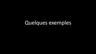 Quelques exemples
 