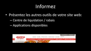Informez
• Présentez les autres outils de votre site web:
– Centre de liquidation / rabais
– Applications disponibles
 