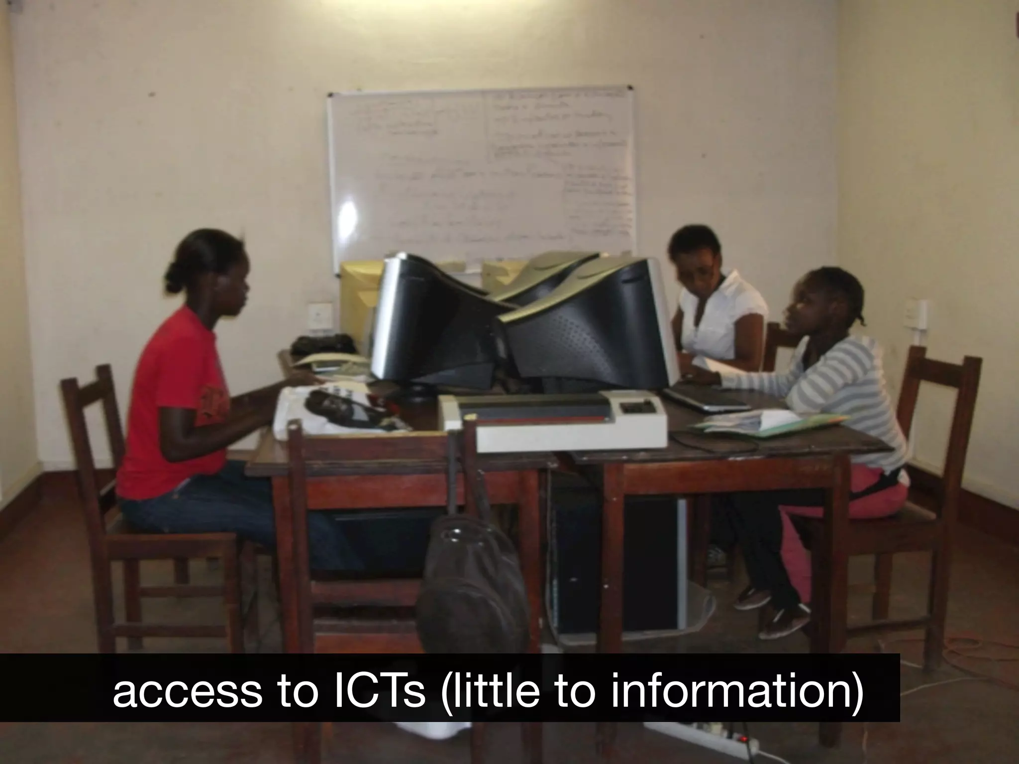 access to ICTs (little to information)
 