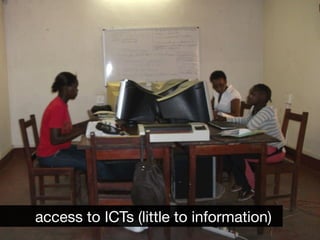 access to ICTs (little to information)
 