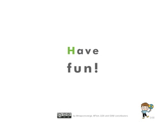 by @mapconcierge, @Tom_G3X and OSM conctibutors
149
H a v e
f u n !
 