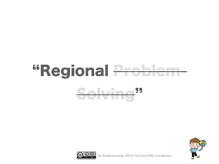 by @mapconcierge, @Tom_G3X and OSM conctibutors
Regional Problem-
Solving
 