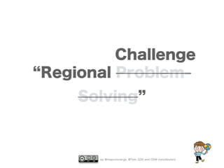 by @mapconcierge, @Tom_G3X and OSM conctibutors
Regional Problem-
Solving
Challenge
 