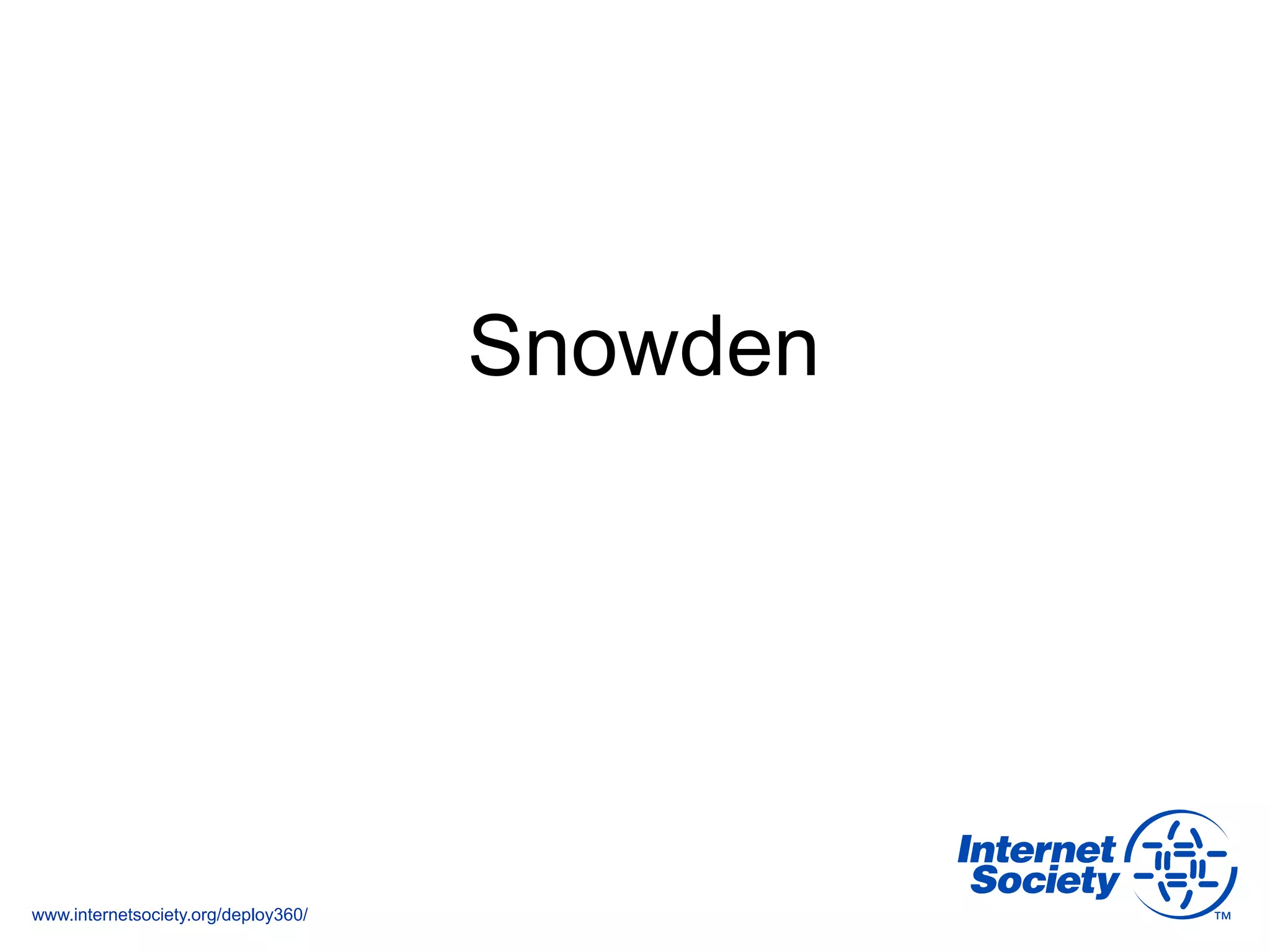 www.internetsociety.org/deploy360/
Snowden
 