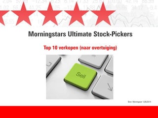 Morningstars Ultimate Stock-Pickers
Top 10 verkopen (naar overtuiging)
Bron: Morningstar 12/6/2014
 