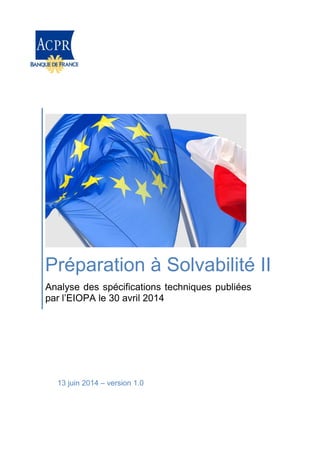 13 juin 2014 – version 1.0
Préparation à Solvabilité II
Analyse des spécifications techniques publiées
par l’EIOPA le 30 avril 2014
 