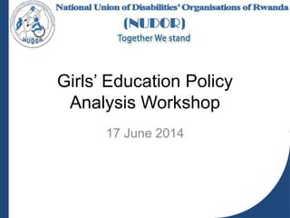 Girls’ Education Policy
Analysis Workshop
17 June 2014
 