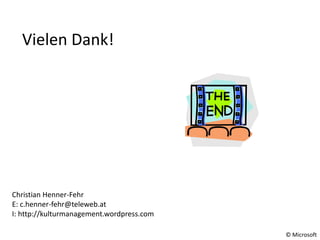 Vielen Dank!
Christian Henner-Fehr
E: c.henner-fehr@teleweb.at
I: http://kulturmanagement.wordpress.com
© Microsoft
 