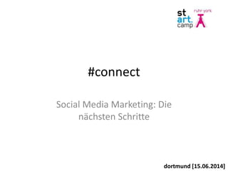#connect
Social Media Marketing: Die
nächsten Schritte
dortmund [15.06.2014]
 