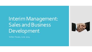 Interim Management:
Sales and Business
Development
Volker Haase, June 2014
 