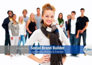 Social Brand Builder introducing
Connecting Brands & Friends!
 